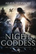 Night Goddess (The Goddess Prophecies #1) by Araya Evermore