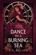 Dance of a Burning Sea by E.J. Mellow