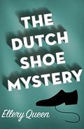 The Dutch Shoe Mystery (Ellery Queen Detective #3) by Ellery Queen