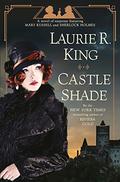 Castle Shade: A Novel of Suspense Featuring Mary Russell and Sherlock Holmes (Mary Russell and Sherlock Holmes #17) by Laurie R. King