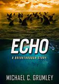 Echo (Breakthrough #6) by Michael C. Grumley