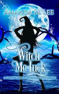 Witch Me Luck by Amanda M. Lee