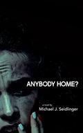 Anybody Home? by Michael J. Seidlinger