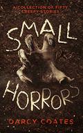 Small Horrors: A Collection of Fifty Creepy Stories by Darcy Coates