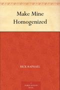 Make Mine Homogenized by Rick Raphael