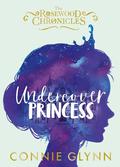 Undercover Princess (The Rosewood Chronicles #1) by Connie Glynn