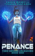 Penance: A Young Adult Superhero Novel  (Teen Heroes Unleashed Book 1) by Thomas Plutarch