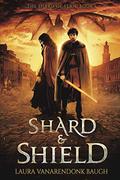 Shard & Shield (The Shard of Elan #1) by Laura VanArendonk Baugh