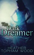 The Dark Dreamer (The Dark Dreamer #1) by Heather Topham Wood