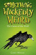 The Curse of the Wolf (Something Wickedly Weird #4) by Chris Mould