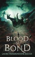 Blood & Bond (The Shard of Elan #2) by Laura VanArendonk Baugh