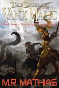 That Frigid Fargin Witch (The Legend of Vanx Malic #4) by M.R. Mathias
