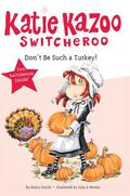 Don't Be Such a Turkey! (Katie Kazoo, Switcheroo #34.5) by John & Wendy