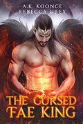 The Cursed Fae King by A.K. Koonce, Rebecca Grey