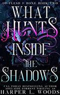 What Hunts Inside the Shadows (Of Flesh & Bone #2) by Adelaide Forrest