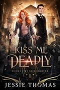 Kiss Me Deadly (Nickel City Necromancer #1) by Jessie Thomas