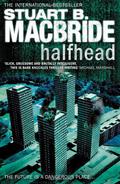 Halfhead by Stuart B. MacBride, Stuart MacBride