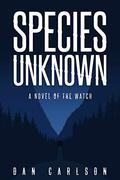 Species Unknown: A Novel of The Watch by Dan Carlson