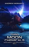 Third Moon Chemicals: Adventures of a Jump Space Accountant Book 3 by Andrew Moriarty