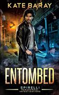 Entombed: A Spirelli Novel (Spirelli Paranormal Investigations #7) by Kate Baray