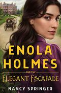 Enola Holmes and the Elegant Escapade (Enola Holmes #8) by Nancy Springer