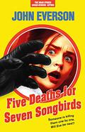 Five Deaths for Seven Songbirds by John Everson