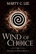 Wind of Choice (Unexpected Heroes #1) by Marty C. Lee