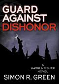 Guard Against Dishonor by Simon R. Green