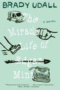 The Miracle Life Of Edgar Mint by Brady Udall