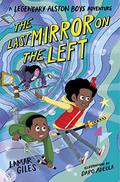The Last Mirror on the Left (A Legendary Alston Boys Adventure #2) by Lamar Giles
