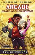 Arcade and the Dazzling Truth Detector (The Coin Slot Chronicles #4) by Rashad Jennings