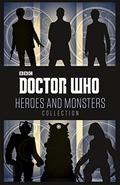 Doctor Who: Heroes and Monsters Collection by Gary Russell