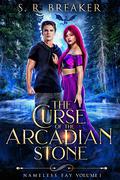 The Curse of the Arcadian Stone: Stolen Oath  (Nameless Fay, #1) by S. Breaker