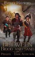 Dark Affliction  (Between Blood and Sand) by Everly Haywood