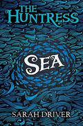 Sea (The Huntress Trilogy #1) by Sarah Driver