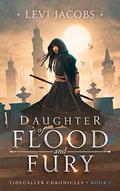 Daughter of Flood and Fury (Tidecaller Chronicles #1) by Levi Jacobs