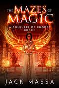 The Mazes of Magic (Conjurer of Rhodes #1) by Jack Massa