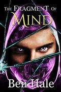 The Fragment of Mind (The Shattered Soul #5) by Ben Hale
