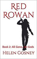 All Gone, the Gods (Red Rowan #2) by Helen Gosney