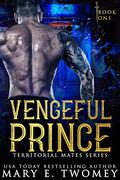 Vengeful Prince (Territorial Mates #1) by Mary E. Twomey
