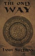 The Only Way by Jamie Sullivan