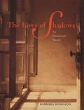 The Lives of Shadows: An Illustrated Novel by Barbara Hodgson
