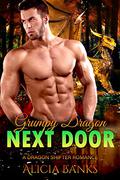 Grumpy Dragon Next Door (Grumpy and Broken Shifters #1) by Alicia Banks