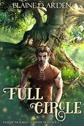 Full Circle: Forester Triad Act Three (Tales of the Forest #3) by Blaine D. Arden