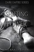 Shifting Power (Dark Empire #4) by Meraki P. Dark