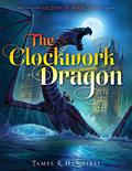 The Clockwork Dragon (Section 13 #3) by James R. Hannibal
