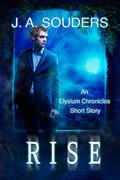 Rise (The Elysium Chronicles #0.6) by J.A. Souders