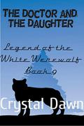 The Doctor and the Daughter (Legend of the White Werewolf #9) by Crystal Dawn