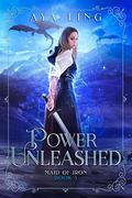 Power Unleashed (Maid of Iron #3) by Aya Ling