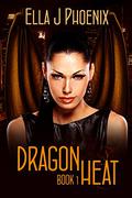 Dragon Heat (Dragon Heat #1) by Ella J. Phoenix